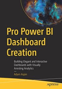 cover of the book Pro Power BI Dashboard Creation: Building Elegant and Interactive Dashboards with Visually Arresting Analytics