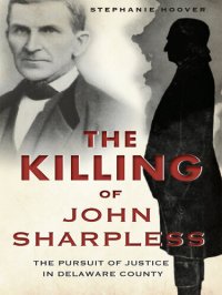 cover of the book The Killing of John Sharpless: The Pursuit of Justice in Delaware County