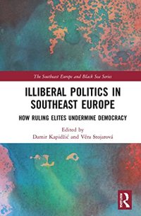 cover of the book Illiberal Politics in Southeast Europe: How Ruling Elites Undermine Democracy