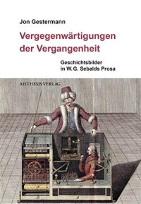 cover of the book Vergegenwärtigungen der Vergangenheit: Geschichtsbilder in W. G. Sebalds Prosa