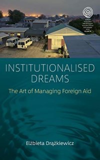 cover of the book Institutionalised Dreams: The Art of Managing Foreign Aid