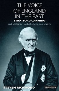 cover of the book The Voice of England in the East: Stratford Canning and Diplomacy with the Ottoman Empire