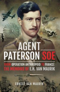 cover of the book Agent Paterson SOE: From Operation Anthropoid to France: The Memoirs of E.H. Van Maurik