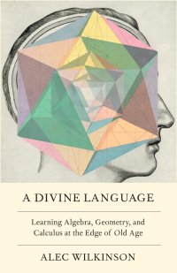 cover of the book A Divine Language: Learning Algebra, Geometry, and Calculus at the Edge of Old Age