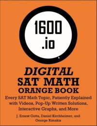 cover of the book 1600.io SAT Math Orange Book Volume I and II (809 pages)Every SAT Math Topic, Patiently Explained