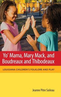 cover of the book Yo' Mama, Mary Mack, and Boudreaux and Thibodeaux: Louisiana Children's Folklore and Play