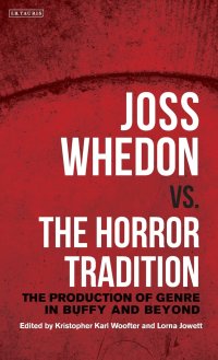 cover of the book Joss Whedon vs. the Horror Tradition: The Production of Genre in Buffy and Beyond