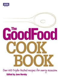 cover of the book The Good Food Cook Book: Over 650 triple-tested recipes for every occasion