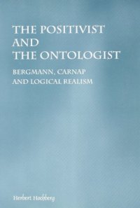 cover of the book The Positivist and the Ontologist. Bergmann, Carnap and Logical Realism.