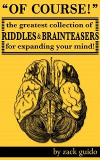 cover of the book Of Course!: The Greatest Collection of Riddles & Brain Teasers For Expanding Your Mind