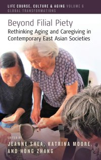 cover of the book Beyond Filial Piety: Rethinking Aging and Caregiving in Contemporary East Asian Societies