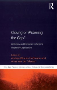 cover of the book Closing or Widening the Gap?: Legitimacy and Democracy in Regional Integration Organizations