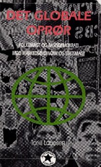 cover of the book Det globale oprør: folkemagt og basisdemokrati mod markedskræfter og statsmagt