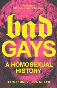 cover of the book Bad Gays: A Homosexual History