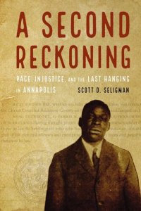 cover of the book A Second Reckoning: Race, Injustice, and the Last Hanging in Annapolis