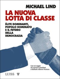 cover of the book La nuova lotta di classe. Élite dominanti, popolo dominato e il futuro della democrazia