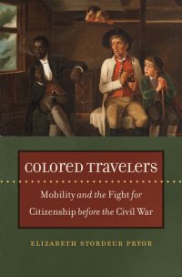 cover of the book Colored travelers mobility and the fightfor citizenship before the Civil War