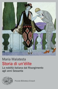 cover of the book Storia di un'élite. La nobiltà italiana dal Risorgimento agli anni Sessanta