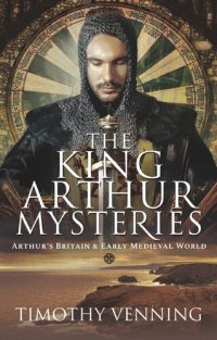 cover of the book The King Arthur Mysteries Arthur's Britain and Early Medieval World.