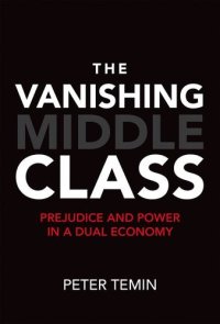 cover of the book The Vanishing Middle Class: Prejudice and Power in a Dual Economy