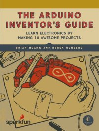 cover of the book The Arduino Inventor's Guide: Learn Electronics by Making 10 Awesome Projects