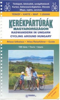 cover of the book Kerékpártúrák Magyarországon : Radwandern in Ungarn : Cycling around Hungary : atlasz, útikalauz : Atlas/Reiseführer : Guide