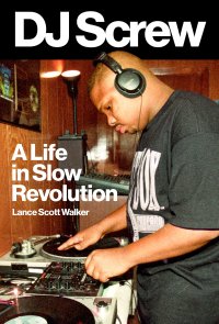 cover of the book DJ Screw: A Life in Slow Revolution