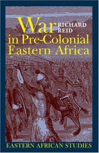 cover of the book War in Pre-Colonial Eastern Africa: The Patterns and Meanings of State-Level Conflict in the 19th Century