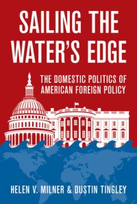 cover of the book Sailing the Water's Edge: The Domestic Politics of American Foreign Policy