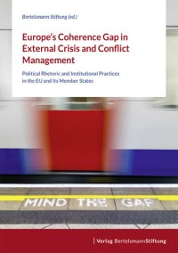 cover of the book Europe's Coherence Gap in External Crisis and Conflict Management: Political Rhetoric and Institutional Practices in the EU and Its Member States