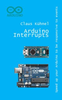 cover of the book Arduino Interrupts: Speed Up Your Arduino to Be Responsive to Events