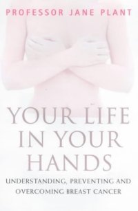 cover of the book Professor Jane Plant : Your Life in Your Hands: Understanding, Preventing and Overcoming Breast Cancer