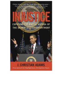 cover of the book Injustice; Exposing the Racial Agenda of the Obama Justice Department