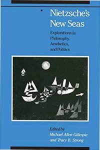 cover of the book Nietzsche's New Seas: Explorations in Philosophy, Aesthetics, and Politics