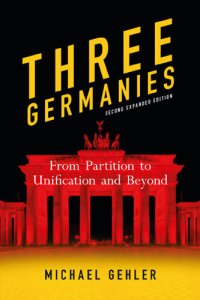 cover of the book Three Germanies From Partition to Unification and Beyond, Second Expanded Edition