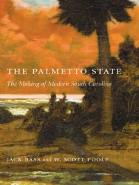 cover of the book The Palmetto State: The Making of Modern South Carolina