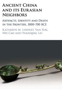 cover of the book Ancient China and Its Eurasian Neighbors: Artifacts, Identity and Death in the Frontier, 3000-700 BCE