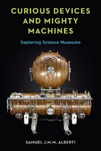 cover of the book Curious Devices and Mighty Machines: Exploring Science Museums