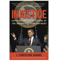 cover of the book Injustice; Exposing the Racial Agenda of the Obama Justice Department