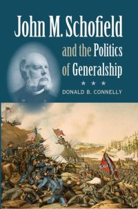 cover of the book John M. Schofield and the Politics of Generalship