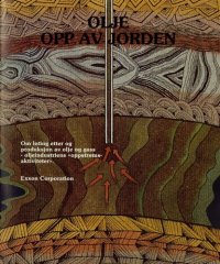 cover of the book Olje opp av jorden : om leting etter og produksjon av olje og gass