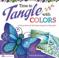 cover of the book Time to Tangle with Colors: Coloring Ideas and Techniques inspired by Zentangle