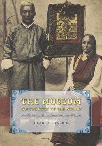 cover of the book The Museum on the Roof of the World: Art, Politics, and the Representation of Tibet