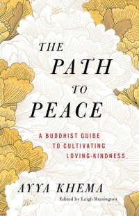 cover of the book The Path to Peace : A Buddhist Guide to Cultivating Loving-Kindness