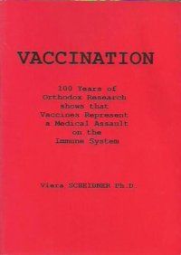 cover of the book Vaccination : 100 Years of Orthodox Research  shows that Vaccines Represent a Medical Assault on the Immune System by Viera Scheibner PhD