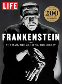 cover of the book LIFE Frankenstein: The Man, The Monster, The Legacy