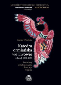 cover of the book Katedra ormiańska we Lwowie w latach 1902–1938: Przemiany architektoniczne i dekoracja wnętrza