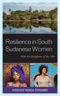 cover of the book Resilience in South Sudanese Women: Hope for Daughters of the Nile