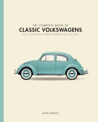 cover of the book The Complete Book of Classic Volkswagens: Beetles, Microbuses, Things, Karmann Ghias, and More