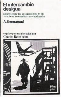 cover of the book El intercambio desigual: Ensayo sobre los antagonismos en las relaciones económicas internacionales